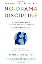 No-Drama Discipline: The Whole-Brain Way to Calm the Chaos and Nurture Your Child's Developing Mind No-Drama Discipline: The Whole-Brain Way to Calm the Chaos and Nurture Your Child's Developing Mind
