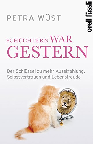 Schüchtern war gestern: Der Schlüssel zu mehr Ausstrahlung, Selbstvertrauen und Lebensfreude (German Edition)