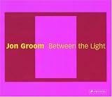 Jon Groom: Between the Light: Paintings and Watercolors 2002-2006