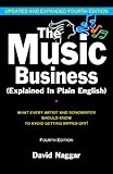 The Music Business (Explained In Plain English): What every artist and songwriter should know to avoid getting ripped off! The Music Business (Explained In Plain English): What every artist and songwriter should know to avoid getting ripped off!