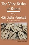 The Very Basics of Runes: Book 1: The Elder Futhark (Divination Basics) (Volume 1)