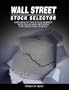 Wall Street Stock Selector: A Review of the Stock Market with Rules and Methods for Selecting Stocks