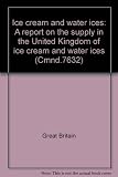 Ice cream and water ices : a report on the supply in the United Kingdom of ice cream and water ices ...