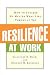 Resilience at Work: How to Succeed No Matter What Life Throws at You Image of Resilience at Work: How to Succeed No Matter What Life Throws at You
