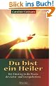 Du bist ein Heiler. Der Einstieg in die Praxis des Geist- und Energieheilens
