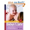 Entspannt erleben: Babys 1. Jahr: Ihr Baby richtig verstehen und ihm geben, was es braucht; Alles Wichtige: Ern�hrung, Schlaf, gesunde Entwicklung, Pflege