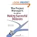 The Project Manager's Guide to Making Successful Decisions