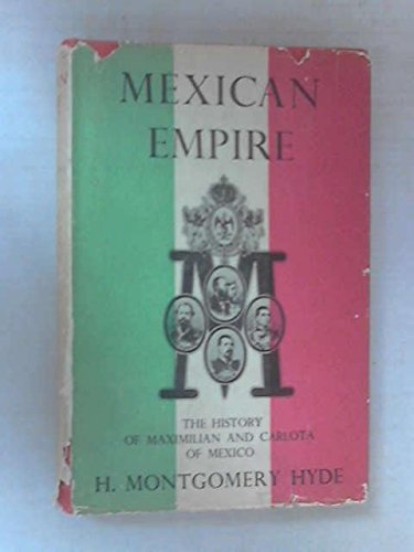 Mexican empire;: The history of Maximilian and Carlota of Mexico,