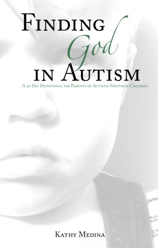Finding God in Autism: A Forty Day Devotional for Parents of Autistic Children