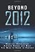 Beyond 2012: What the Government Already Knows and What You Need to Know to Prepare