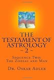 The Testament of Astrology ~ 2 ~: Sequence Two: The Zodiac and Man