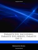Parasite Eve, including: Parasite Eve (series), Parasite Eve Ii
