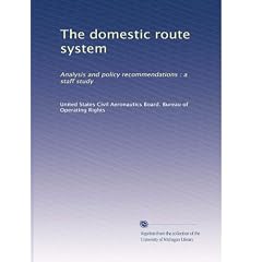 The domestic route system: Analysis and policy recommendations : a staff study