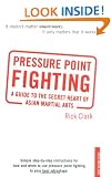 Pressure-point Fighting: A Guide to the Secret Heart of Asian Martial Arts