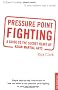 Pressure-point Fighting: A Guide to the Secret Heart of Asian Martial Arts