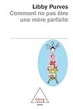 Comment ne pas �tre une m�re parfaite