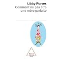 Comment ne pas �tre une m�re parfaite