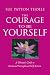 Courage to Be Yourself: A Woman's Guide to Emotional Strength and Self-Esteem