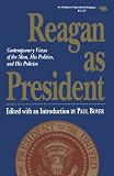 Reagan as President: Contemporary Views of the Man, His Politics, and His Policies