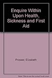 Enquire within upon health, sickness and first aid