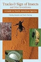 Tracks and Sign of Insects and Other Invertebrates: A Guide to North American Species Publisher: Stackpole Books;1st (first) edition Text Only Tracks and Sign of Insects and Other Invertebrates: A Guide to North American Species Publisher: Stackpole Books;1st (first) edition Text Only