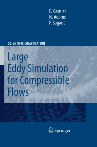 Large Eddy Simulation for Compressible Flows (Scientific Computation), by Eric Garnier, Nikolaus Adams, P. Sagaut