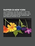 Rapper Di New York: The Notorious B.I.G., Run DMC, 50 Cent, Lil Kim, Talib Kweli, Lloyd Banks, Jeru the Damaja, LL Cool J, Jay-Z, Public