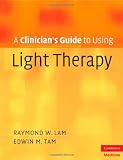 A Clinician's Guide to Using Light Therapy (Cambridge Clinical Guides)