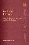 Decisions to Imprison (Advances in Criminology)