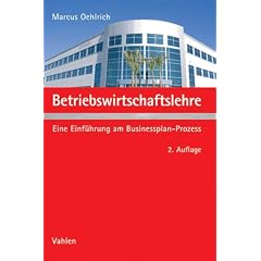 Betriebswirtschaftslehre: Eine Einf�hrung am Businessplan-Prozess