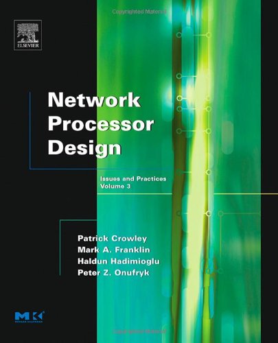 Network Processor Design, Volume 3: Issues and Practices, Volume 3 (The Morgan Kaufmann Series in Computer Architecture and Design)
