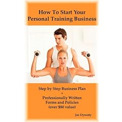 How to Start Your Personal Training Business: Step by Step Business Plan and Forms. Get a Fitness and Personal Training Certification and Become a Cer
