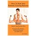How To Start Your Personal Training Business: Step by Step Business Plan and Forms. Get a Fitness and Personal Training Certification and Become a Certified Personal Trainer