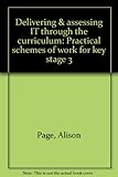 Delivering & assessing IT through the curriculum : practical schemes of work for key stage 3