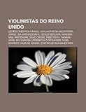 Violinistas do Reino Unido: Georg Friedrich Händel, Violinistas da Inglaterra, Jorge I da Grã-Bretanha, Yehudi Menuhin, Vanessa-Mae, Partenope (Portuguese Edition)