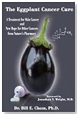 The Eggplant Cancer Cure: A Treatment for Skin Cancer and New Hope for Other Cancers from Nature's Pharmacy