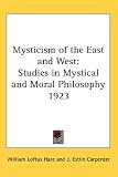Mysticism of the East and West: Studies in Mystical and Moral Philosophy 1923