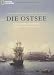 Die Ostsee: 2000 Jahre Seefahrt, Handel und Kultur Die Ostsee: 2000 Jahre Seefahrt, Handel und Kultur