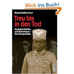 Treu bis in den Tod. Von Deutsch-Ostafrika nach Sachsenhausen. Eine Lebensgeschichte