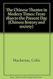 The Chinese theatre in modern times : from 1840 to the present day