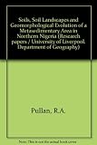 The soils, soil landscapes and geomorphological evolution of a metasedimentary area in northern Nigeria