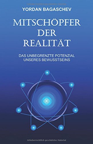 Mitschöpfer der Realität: Das unbegrenzte Potenzial unseres Bewusstseins (German Edition)
