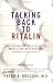 Talking Back to Ritalin: What Doctors Aren't Telling You About Stimulants and ADHD
