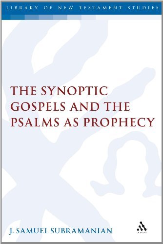 The Synoptic Gospels and the Psalms as Prophecy (Library of New Testament Studies) [Hardcover] [2008] 1 Ed. J. Samuel Subramanian