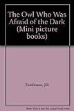 The owl who was afraid of the dark