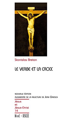 Le Verbe et la Croix, nouvelle édition augmentée de la relecture de Jean Greisch (Jésus et Jésus-Christ) (French Edition)