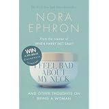 I Feel Bad About My Neck: And Other Thoughts On Being a Womanby Nora Ephron