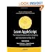 Learn AppleScript: The Comprehensive Guide to Scripting and Automation on Mac OS X 3rd Edition (Learn (Apress))