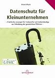 Datenschutz für Kleinunternehmen: Praktische Lösungen für Freiberufler und Selbstständige zur Einhaltung der gesetzlichen Pflichten