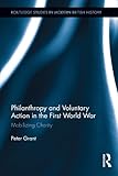 Philanthropy and voluntary action in the First World War : mobilizing charity